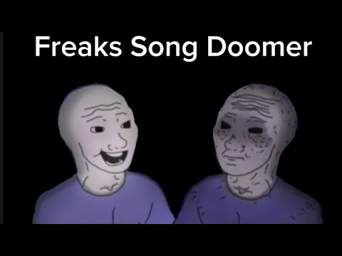 Im just a freak (doomer playing video games) FREAKS SONG