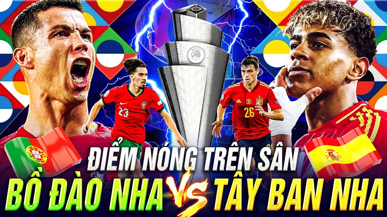 ĐIỂM NÓNG TRÊN SÂN BỒ ĐÀO NHA VỚI TÂY BAN NHA | CHUNG KẾT NATIONS LEAGUE