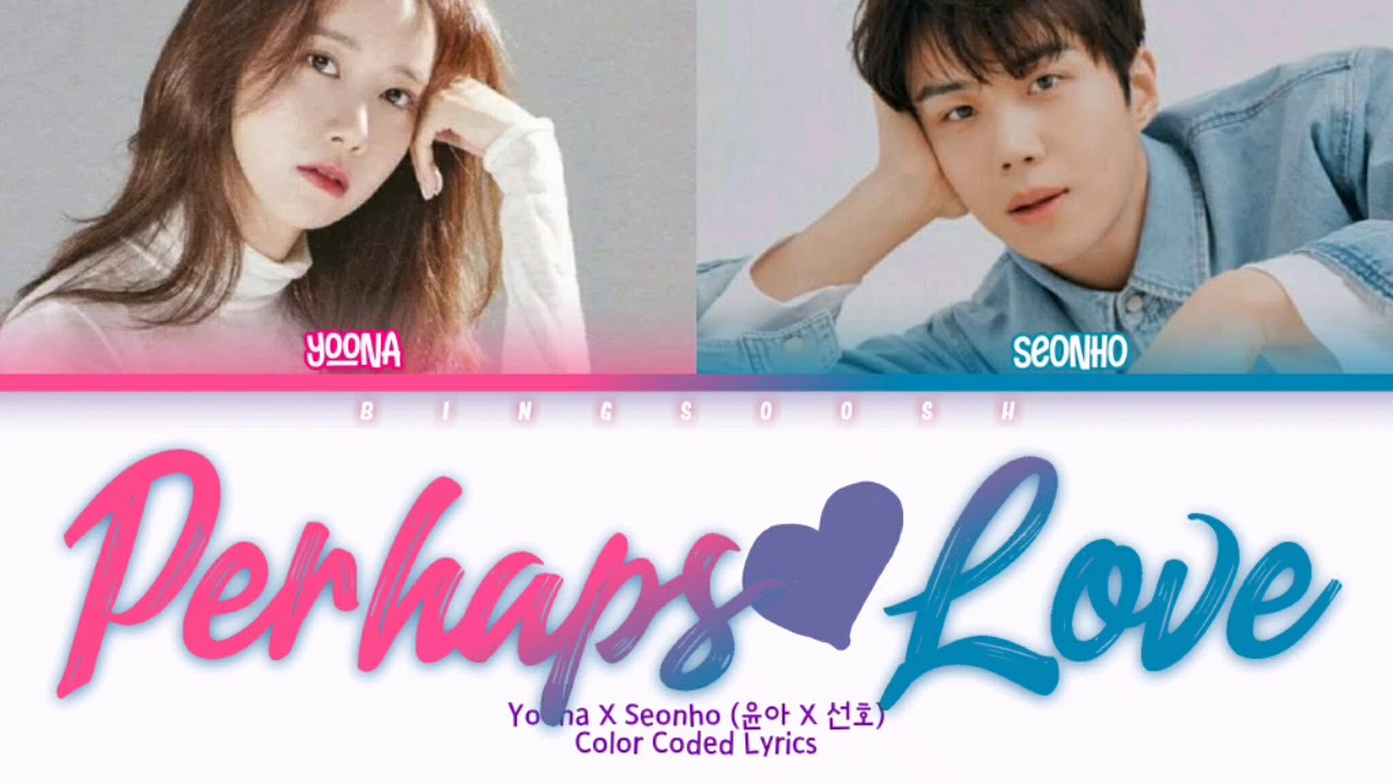 Im YoonA X Kim Seonho (임윤아 X 김선호) - Perhaps Love (사랑인가요) Lyrics (Han/Rom/Eng/Color Coded/Lyrics/가사)