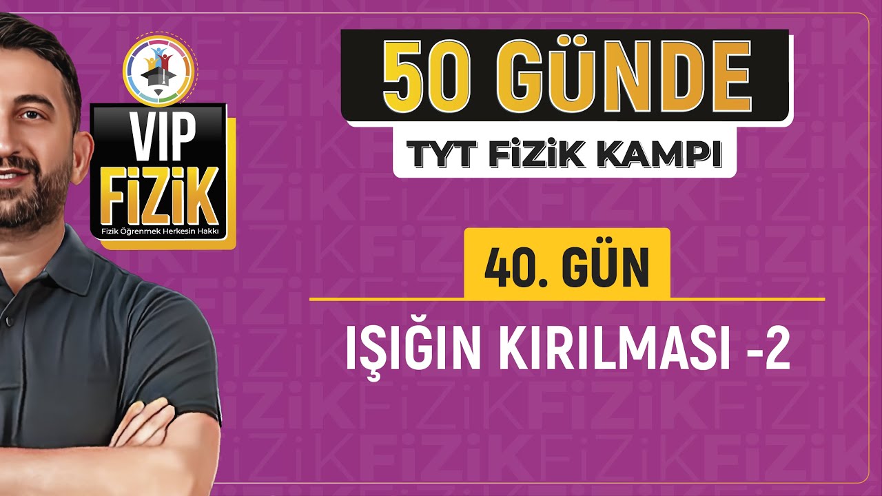 Işığın kırılması konu anlatımı -2 | 40.Gün 2.Video | 2025 TYT Fizik kampı
