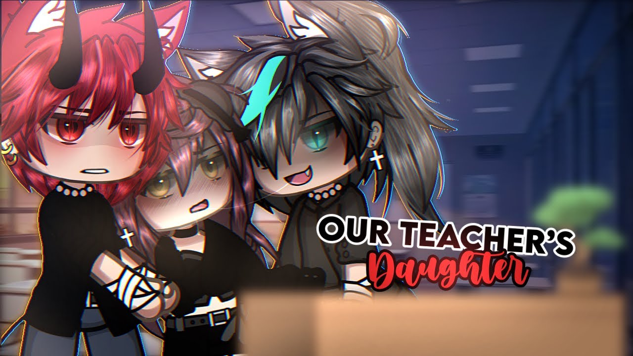 In love with our Teacher’s Daughter~ || glmm/gcmm || gacha movie