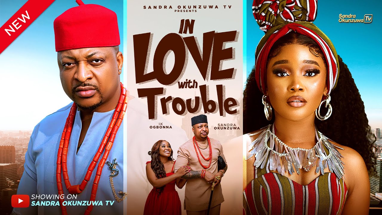 IN LOVE WITH TROUBLE - LATEST 2025 NIGERIAN MOVIE  - SANDRA OKUNZUWA, IK OGBONNA