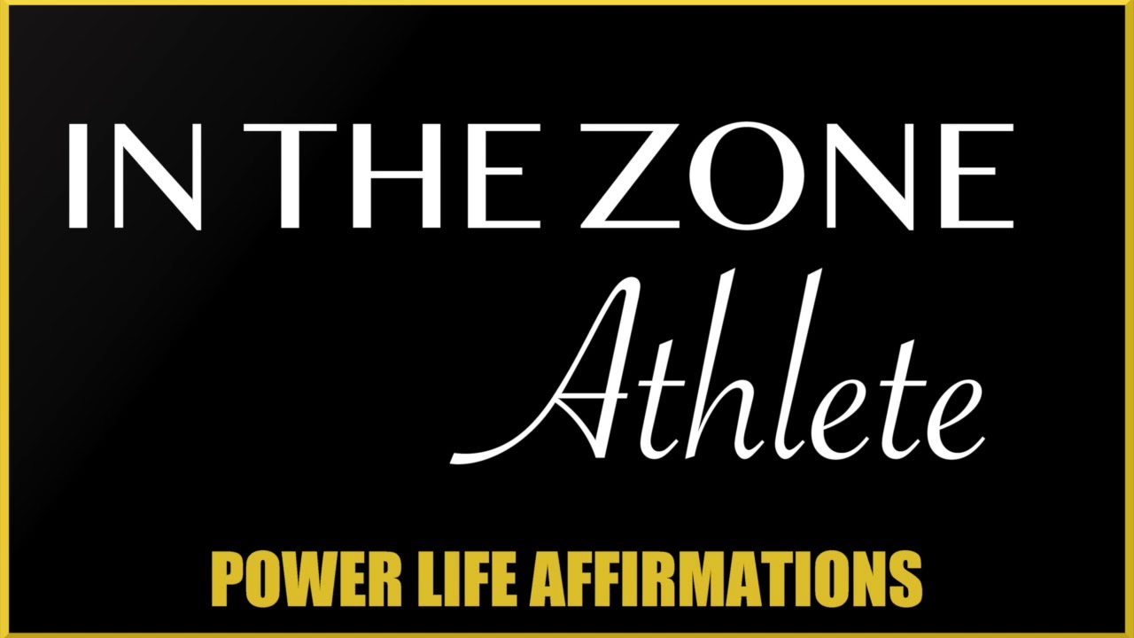In The Zone Athlete (MALE VOICE) Power Life Affirmations