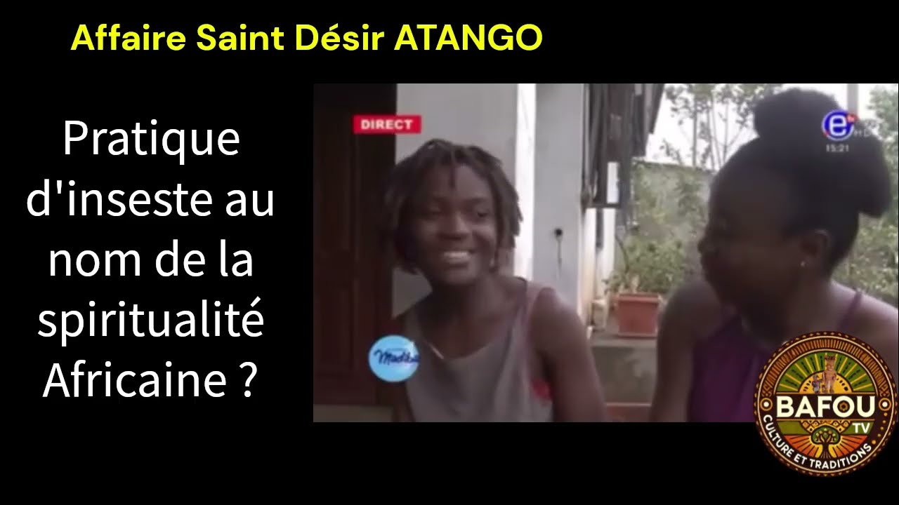 Inceste au Nom de la Tradition ? Le Scandale Saint Désir Atango