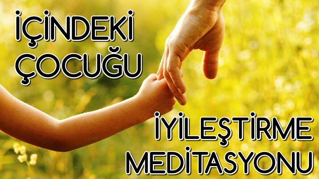 İçindeki Çocuğu İyileştirme Meditasyonu