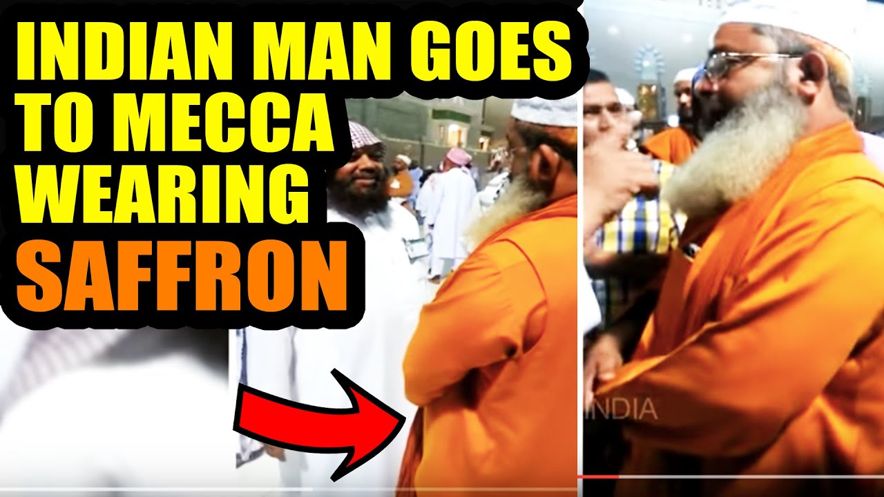 Indian Man goes to Mecca Medina in Saffron WATCH What Happens Next