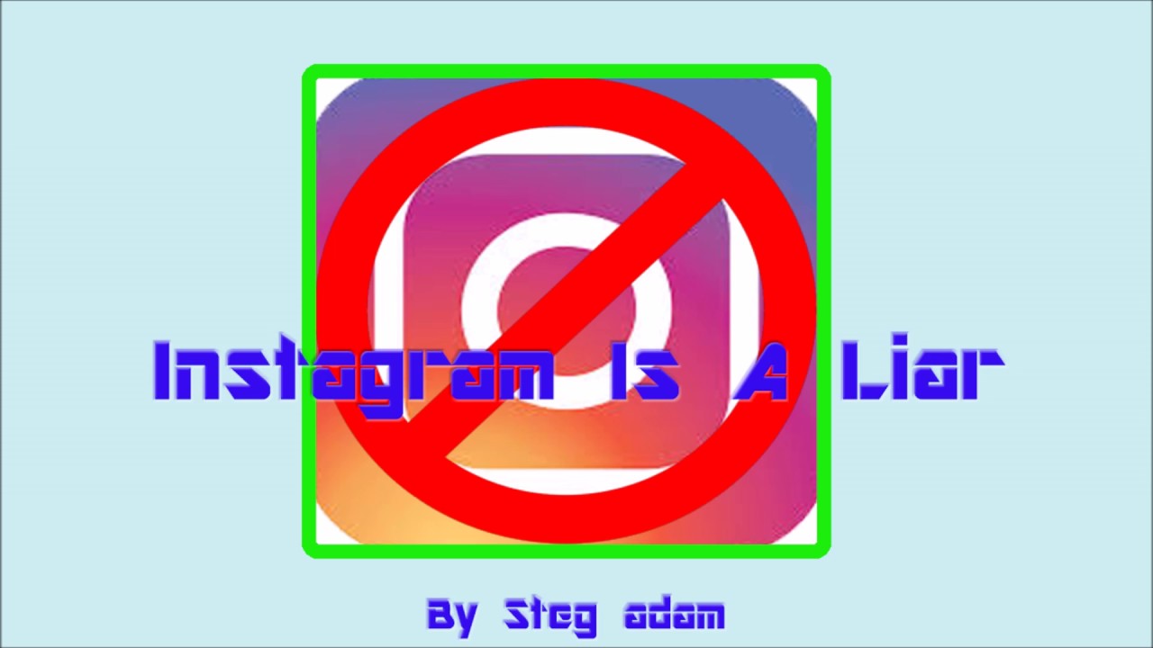 Instagrams a Liar By Steg Adam