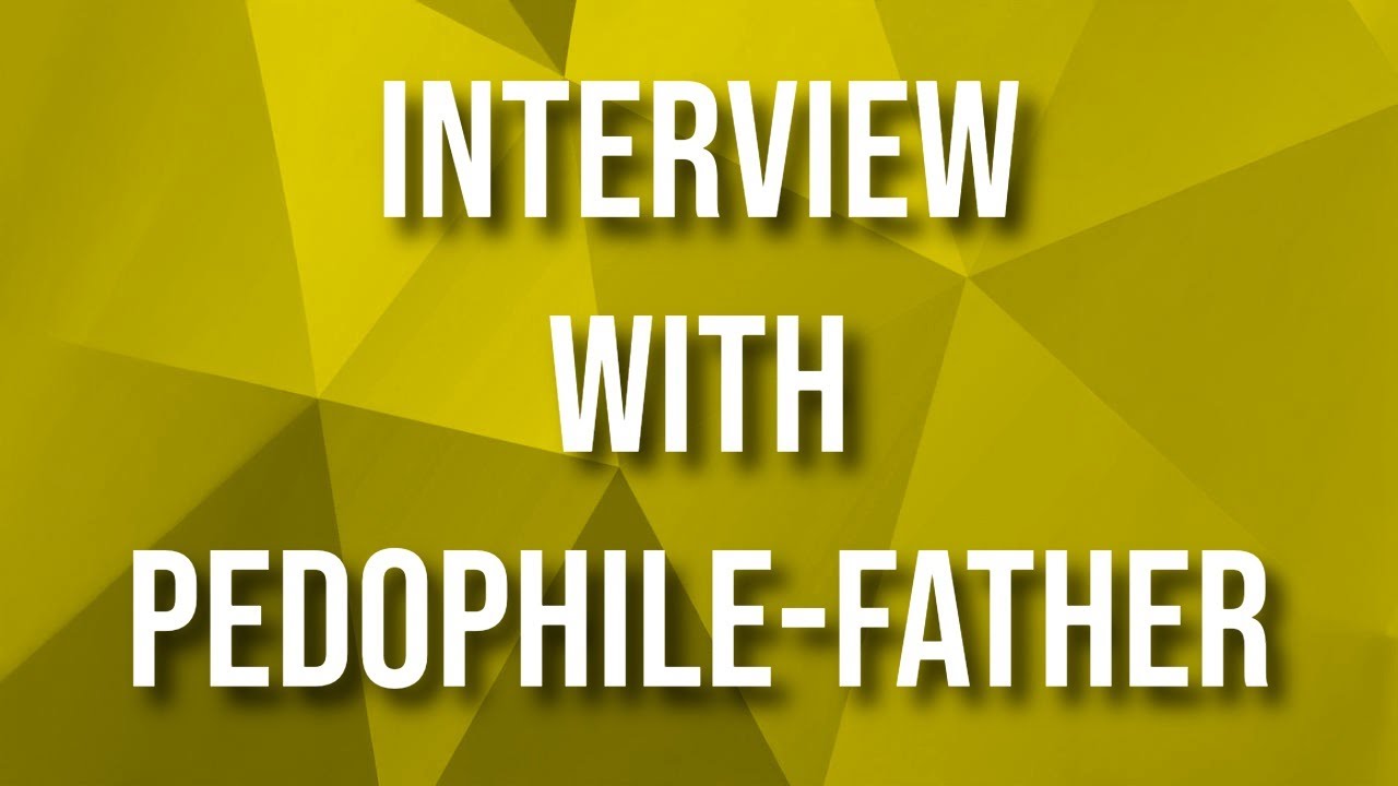 Interview with Pedophile - Father