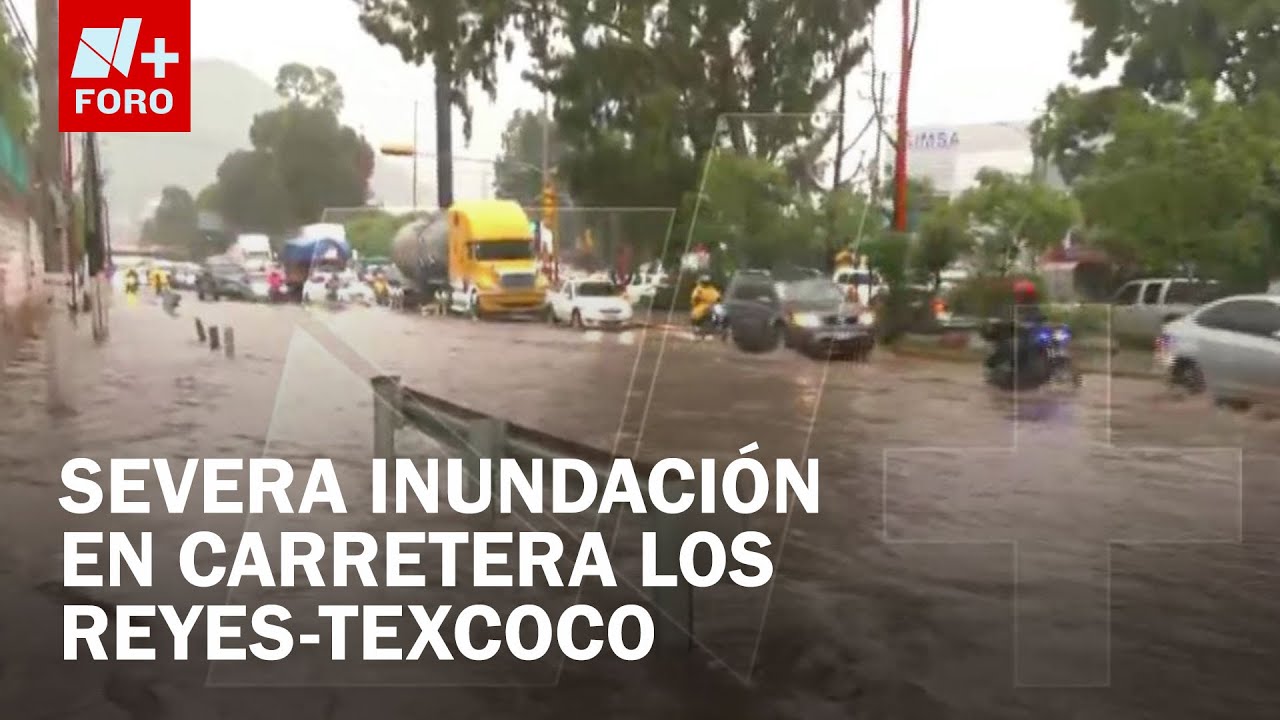Inundación provoca caos en la Carretera Los Reyes-Texcoco en Edomex - Las Noticias