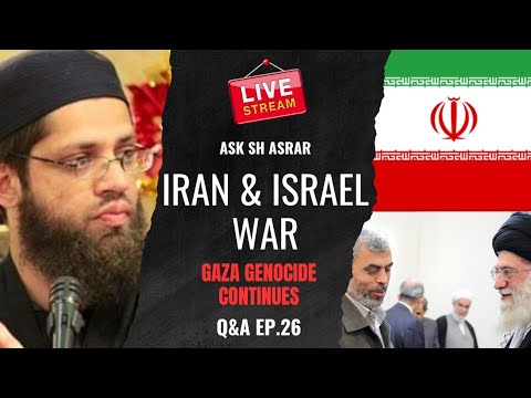 Iran Israel At War | The End Of Times | Trump USA | The River Euphrates Dry | Ask Sh Asrar Q&A Ep.26