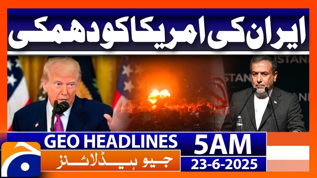 Iran Warns US - Headlines Geo News 5 AM (23 June 2025)