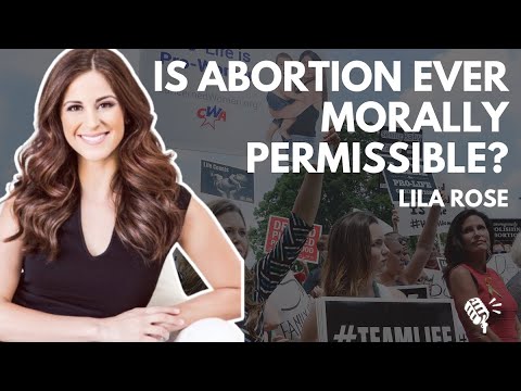 Is Abortion Ever Morally Permissible? Lila Rose