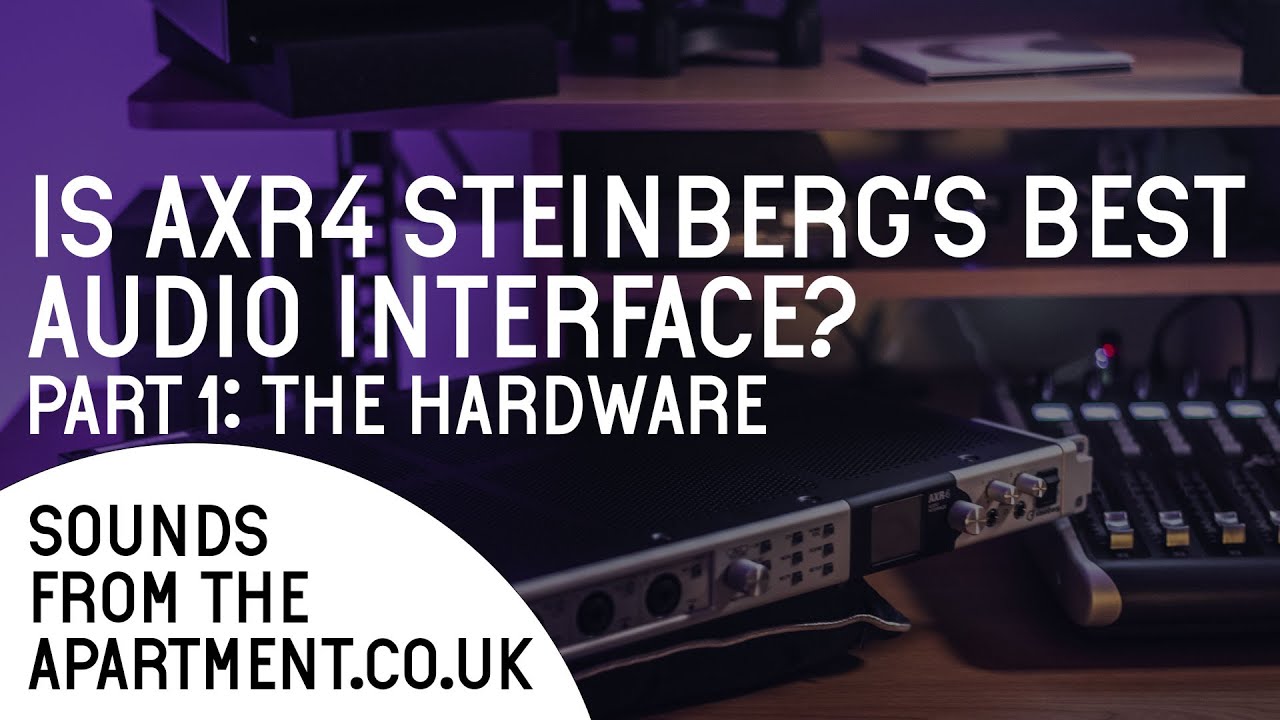 Is AXR4 Steinberg's BEST Audio Interface? - Part 1 | Sounds From The Apartment