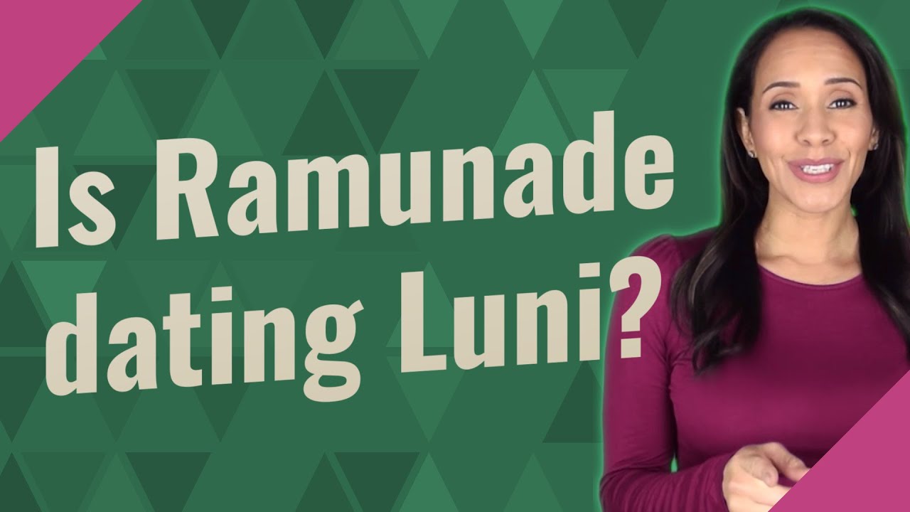 Is Ramunade dating Luni?