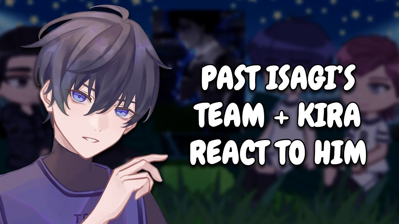 Isagi's Past Team + Kira React To Him || Blue Lock || Gacha React