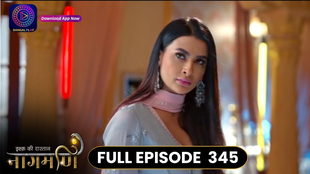 Ishq Ki Dastaan Naagmani | Full Episode 345 | Dangal TV