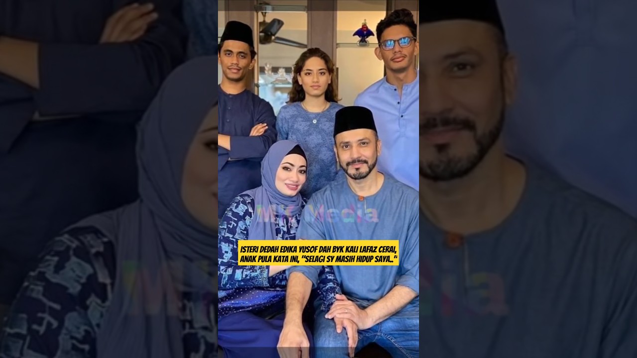 ISTERI DEDAH EDIKA YUSOF Dah BYK KALI LAFAZ CERAI,Anak Pula Kata Ini, 