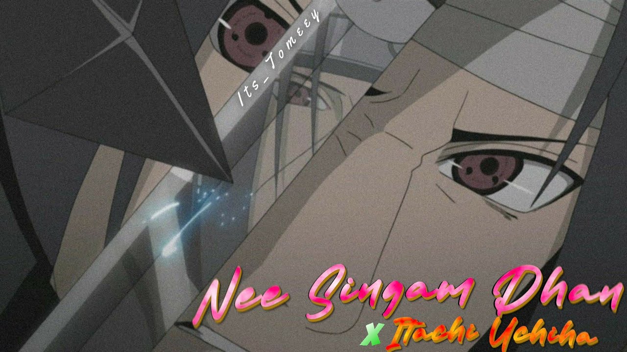 Itachi Uchiha × Nee Singam Than | True Hero | Its Tomeey ✨✨