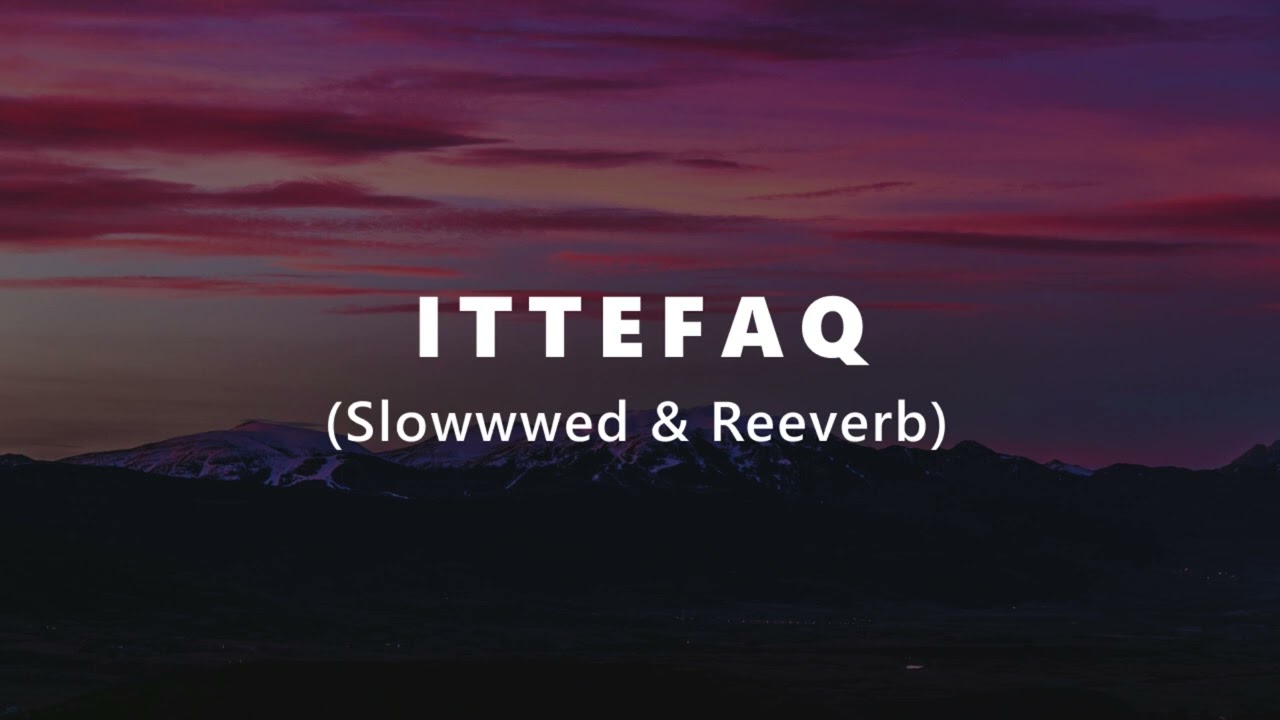 ITTEFAQ - OAFF | Savera | Siddhant Chaturvedi | Slowwwed & Reeverb | Lofi Juice 2024