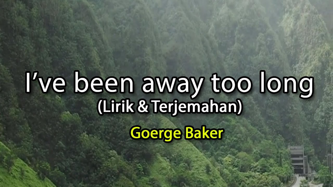 I've been away too long - George Baker (lirik & Terjemahan)