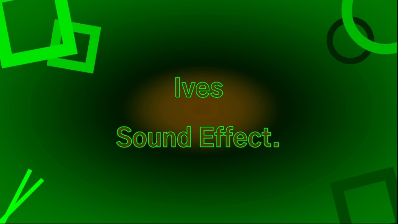 Ives Sound Effect.