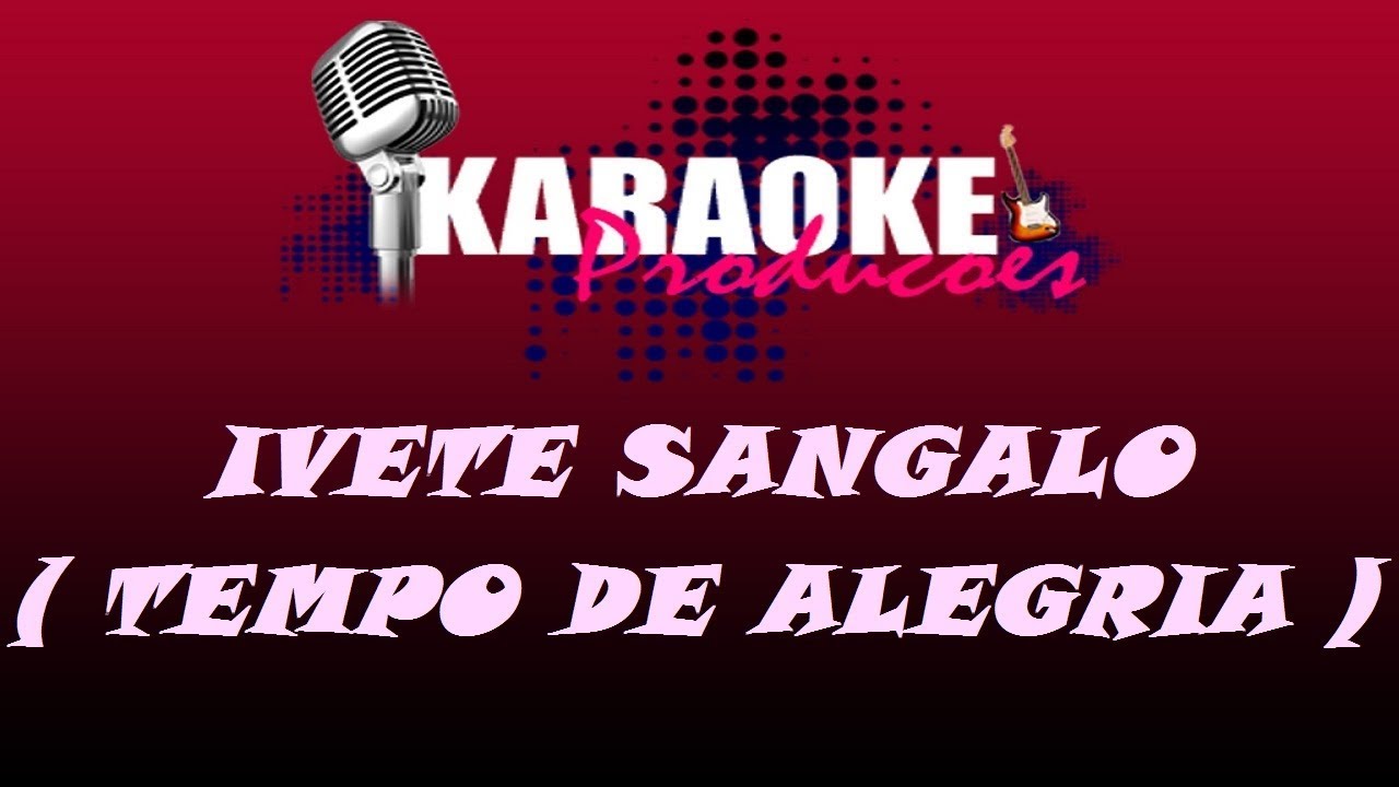 IVETE SANGALO - TEMPO DE ALEGRIA ( KARAOKE )