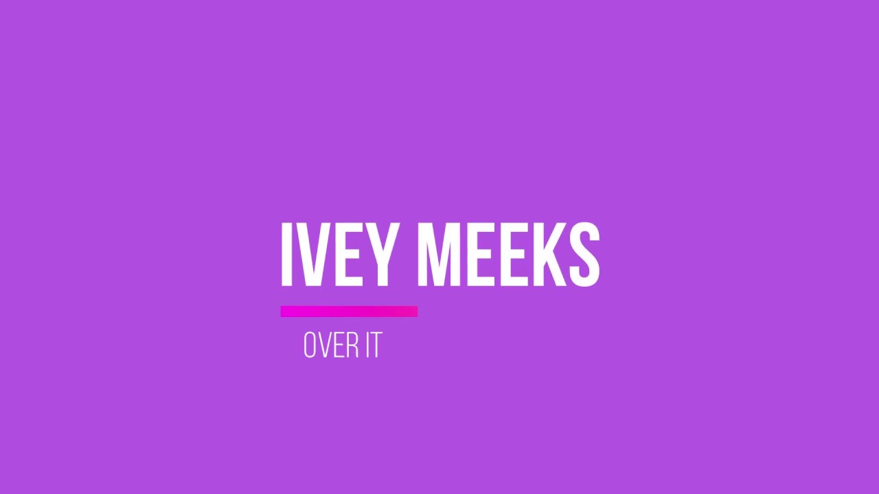 Ivey Meeks Over It Lyrics