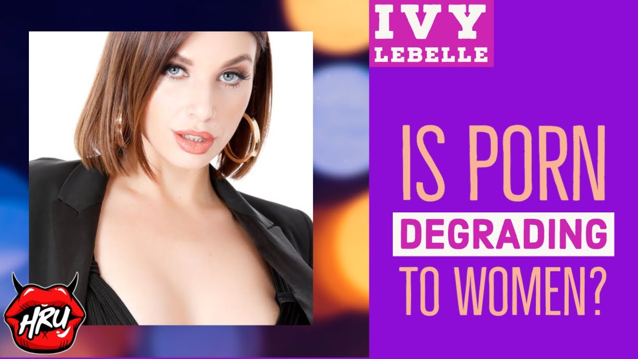 Ivy Lebelle: Is Porn Degrading to Women?