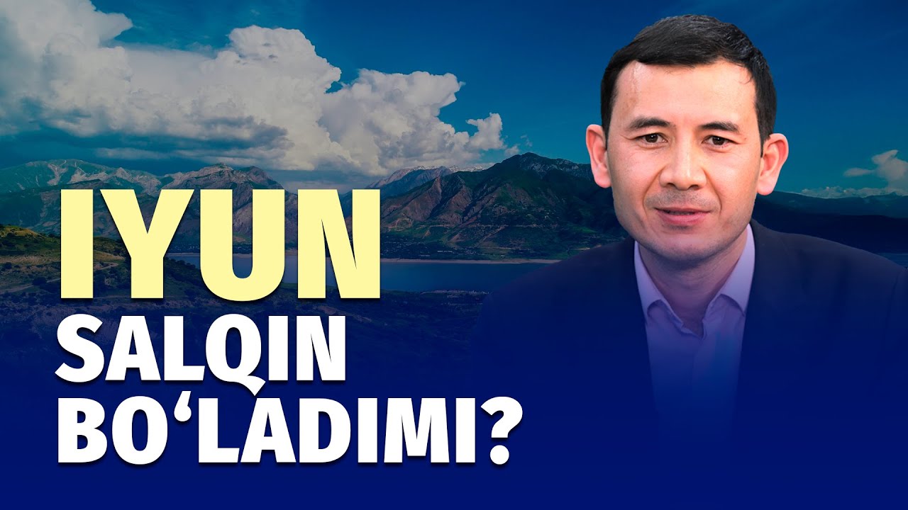 Iyunda ob-havo nisbatan salqin bo‘ladi