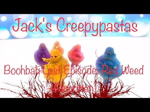 Jack's Creepypastas: Boohbah Lost Episode: Red Weed (Rewritten)