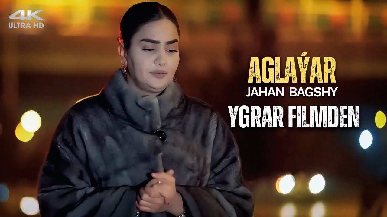 Jahan Bagshy - Aglaýar (YGRAR Filmden 2025) 4K