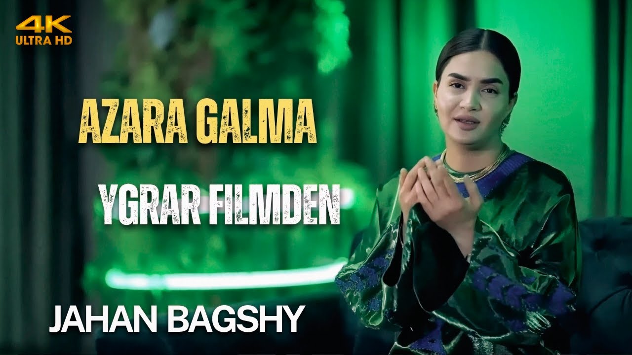 Jahan Bagshy - Azara Galma (YGRAR Filmden 2025) 4K