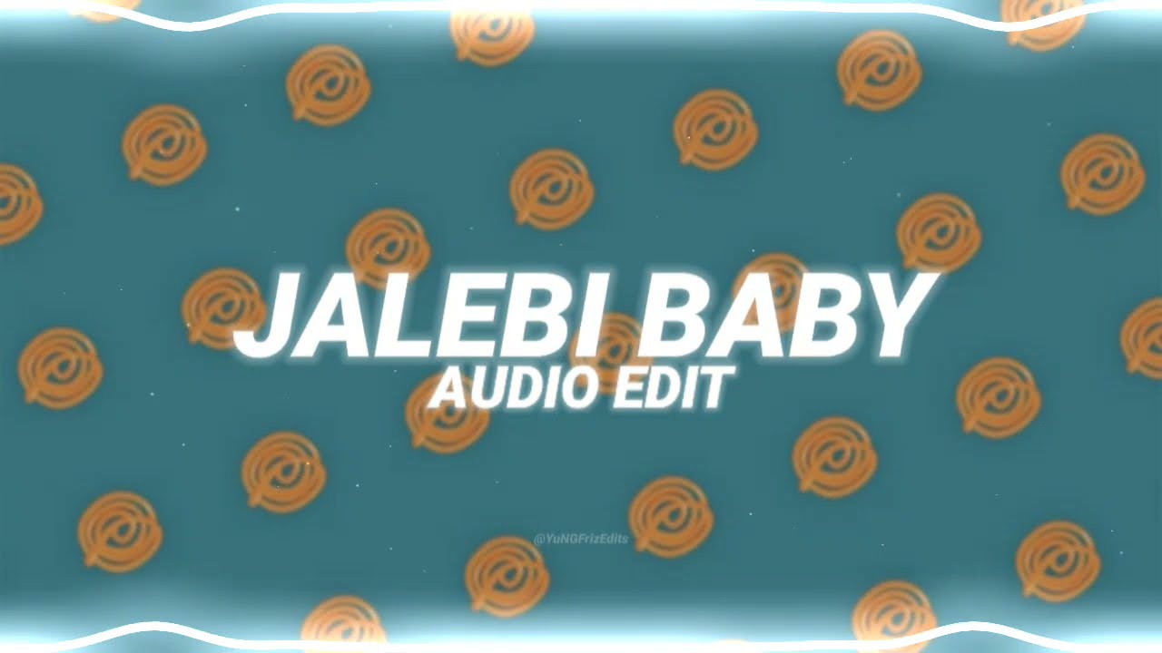jalebi baby - tesher [edit audio]