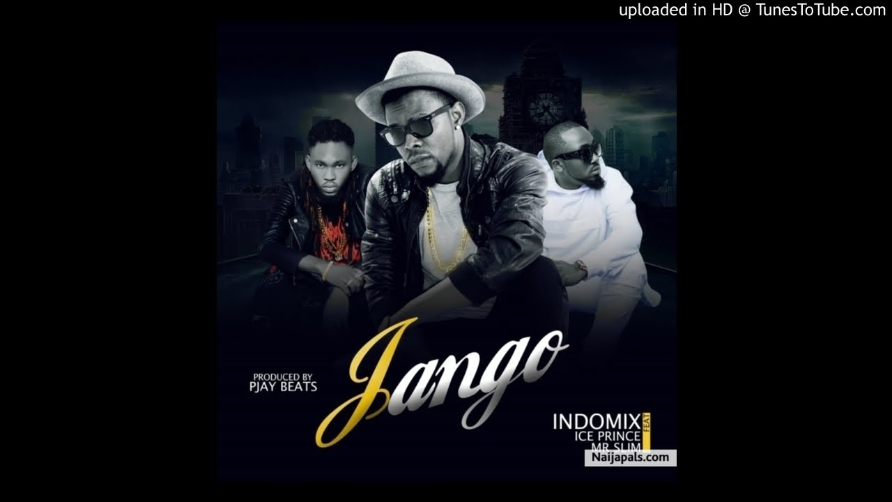 Jango - Indomix Ft. Ice Prince & Mr Slim