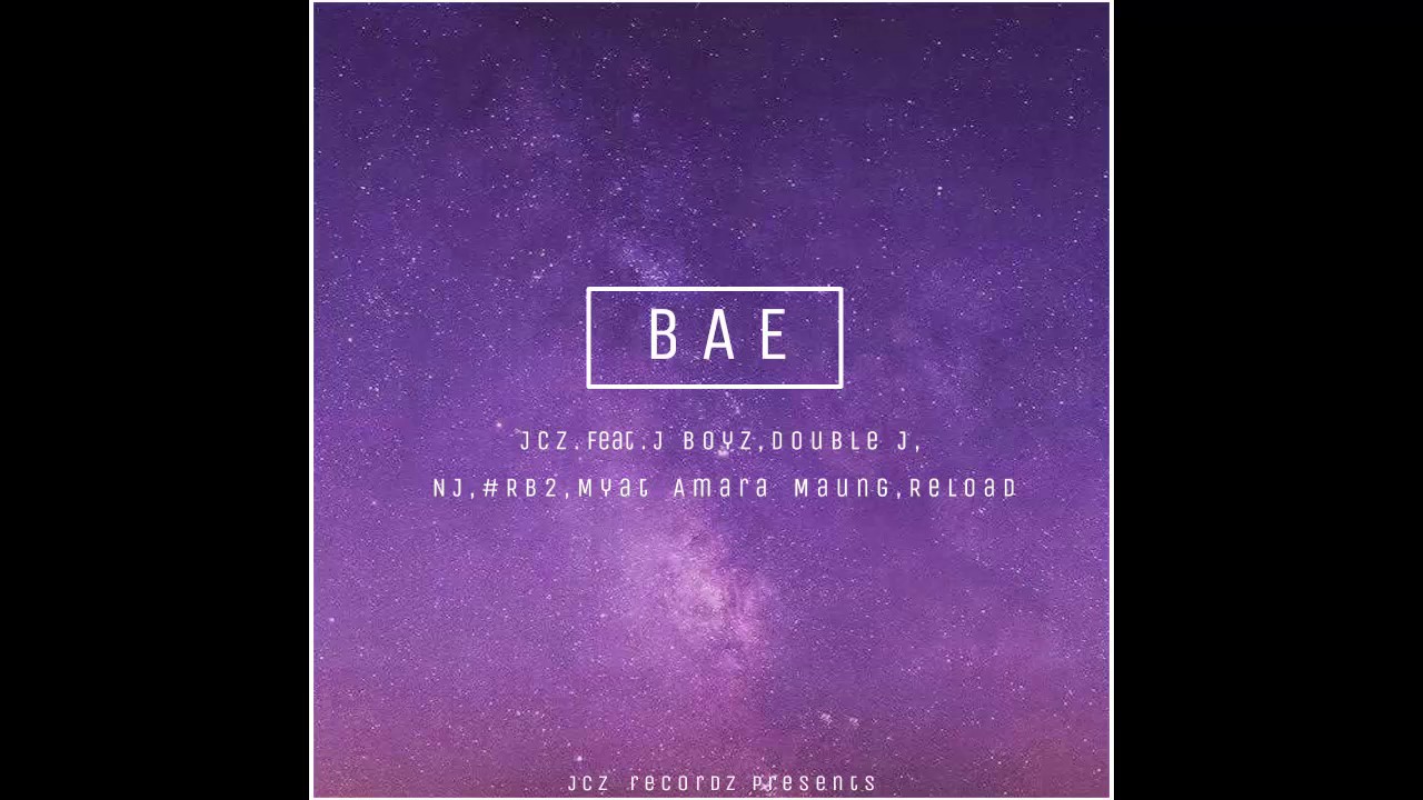 JCZ - Bae (Audio) Feat. J Boyz, Double J, NJ, #RB2, Myat Amara Maung, Reload