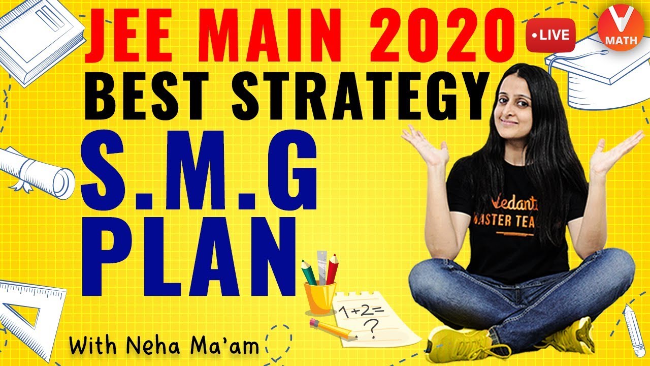 JEE Mains 2020 Best Strategy | S.M.G Plan | IIT JEE 2020 | Neha Agrawal | Vedantu Maths