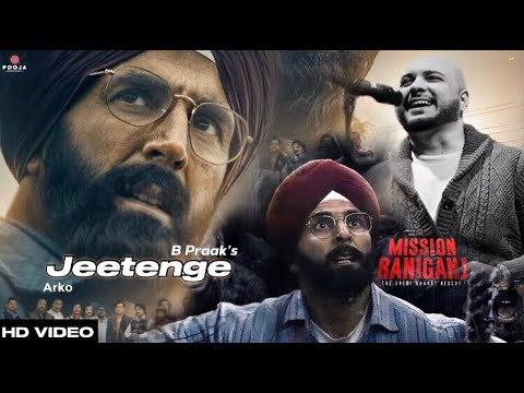 JEETENGE - Mission Raniganj | B Praak | Akshay Kumar & Parineeti Chopra | Arko | Official Video