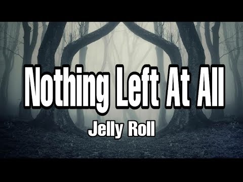 Jelly Roll - Nothing Left At All Lyrics