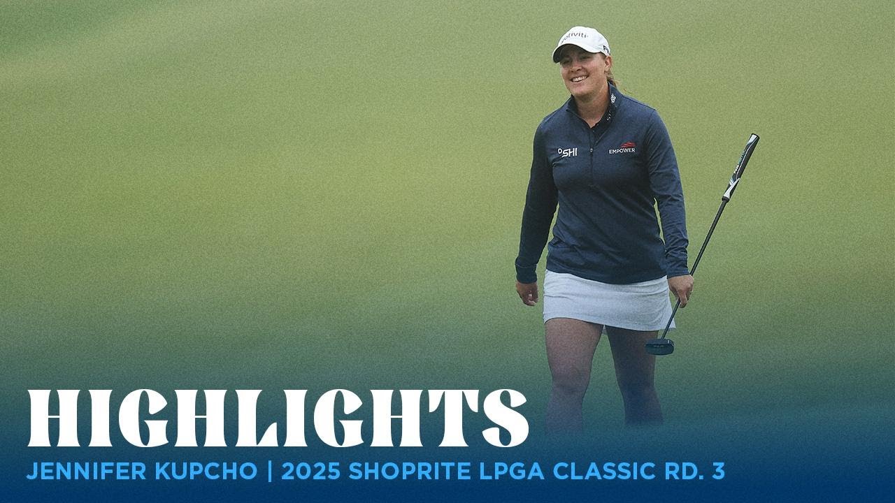 Jennifer Kupcho Highlights | 2025 ShopRite LPGA Classic presented by Acer Rd. 3