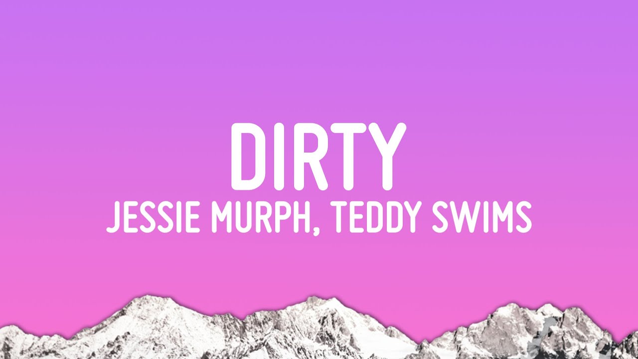 Jessie Murph - Dirty  (Lyrics) ft. Teddy Swims