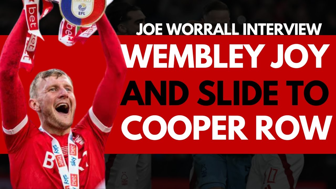 JOE WORRALL ON NOTTINGHAM FOREST WHIRLWIND YEARS AND STEVE COOPER ROW