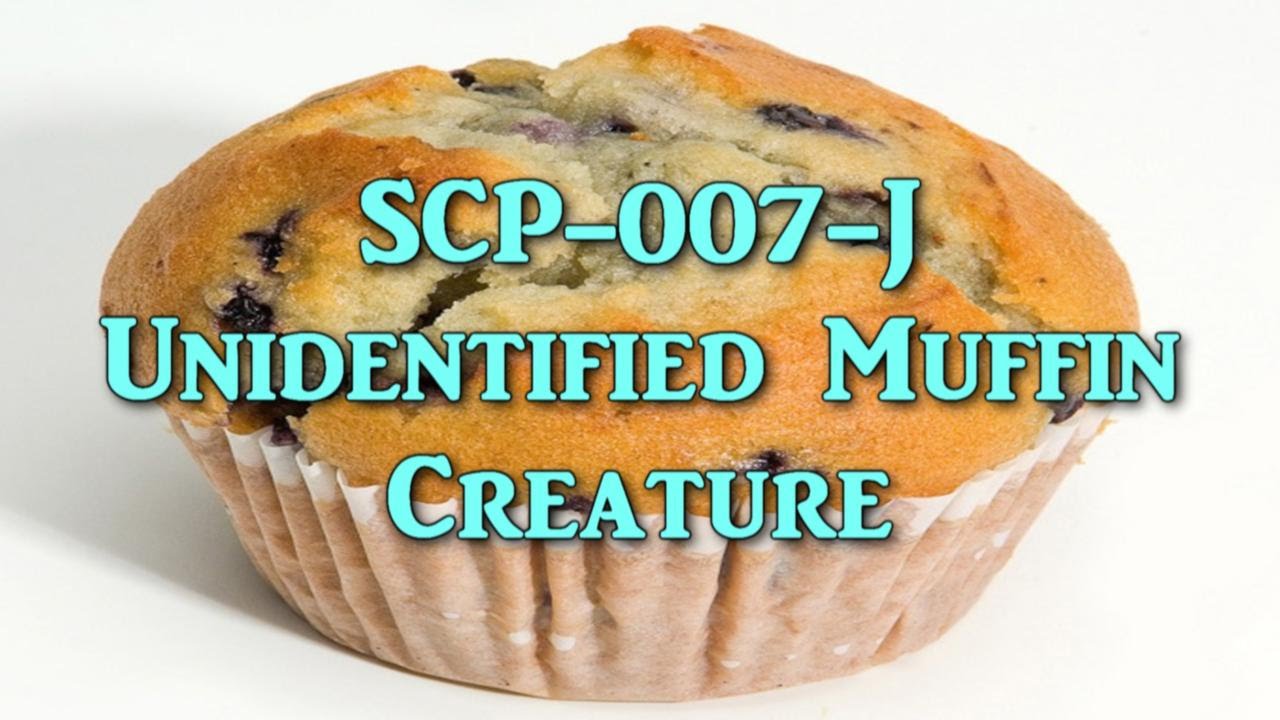 Joke SCP Readings: SCP-007-J Unidentified Muffin Creature | object class euclid
