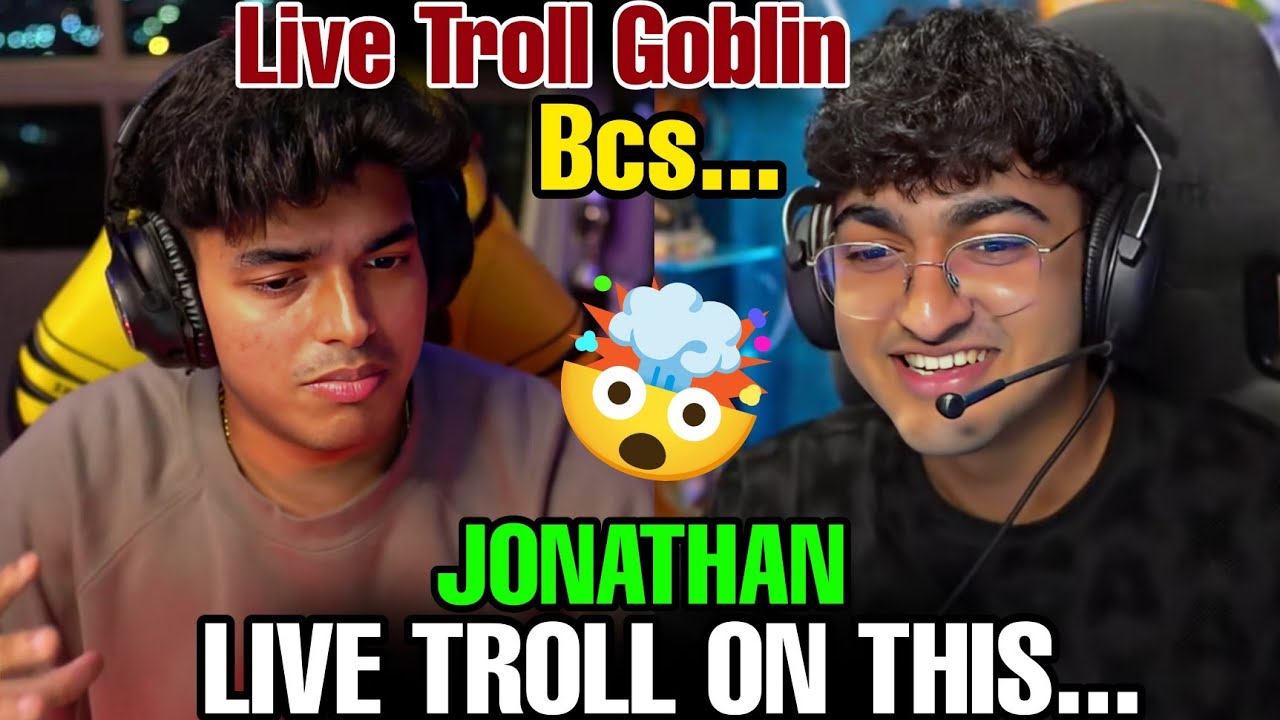 JONATHAN LIVE TROLL ON THIS 😱 || LIVE TROLL GOBLIN BCS..😡 || #godlike #jonathangaming