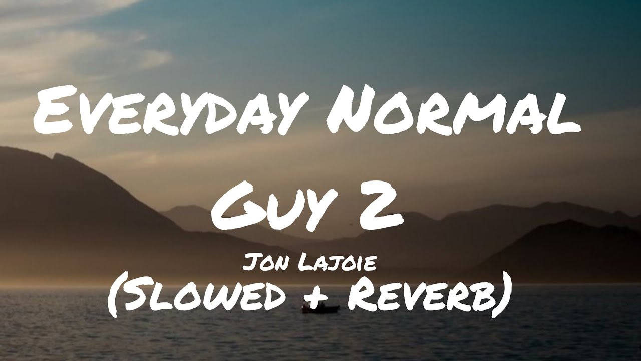 JonLajoie - Everyday Normal Guy 2 | S L O W E D + R E V E R B (Lyrics)