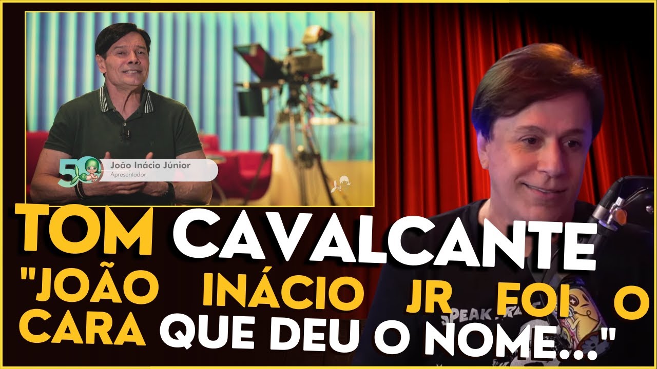 JOÃO INÁCIO JR DEU O NOME TOM CAVALCANTE