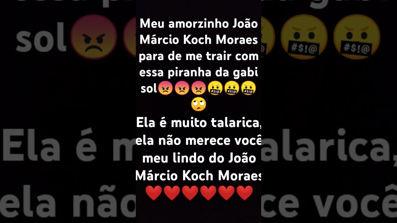 @JoãoMárcioKochMoraes-k3v para de me trair com a @Gabi_Sol-Ny 🤬🤬🤬🙄🙄🙄🙄