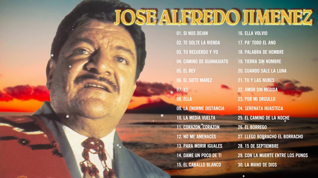 JOSÉ ALFREDO JIMÉNEZ ÉXITOS SUS MEJORES RANCHERAS - 30 GRANDES ÉXITOS ROMANTICOS