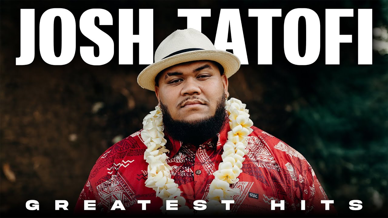 Josh Tatofi Songs Playlist - Greatest Hits Mix