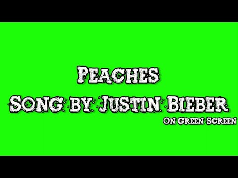 Justin Bieber - Peaches ft. Daniel Caesar, Giveon Lyrics on Green Screen || GREEN SCREEN ||