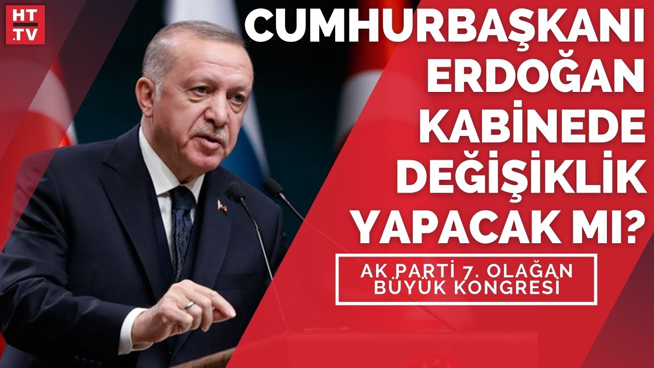 Kabine değişecek mi, AK Parti 7. Olağan Büyük Kongresi #CANLI